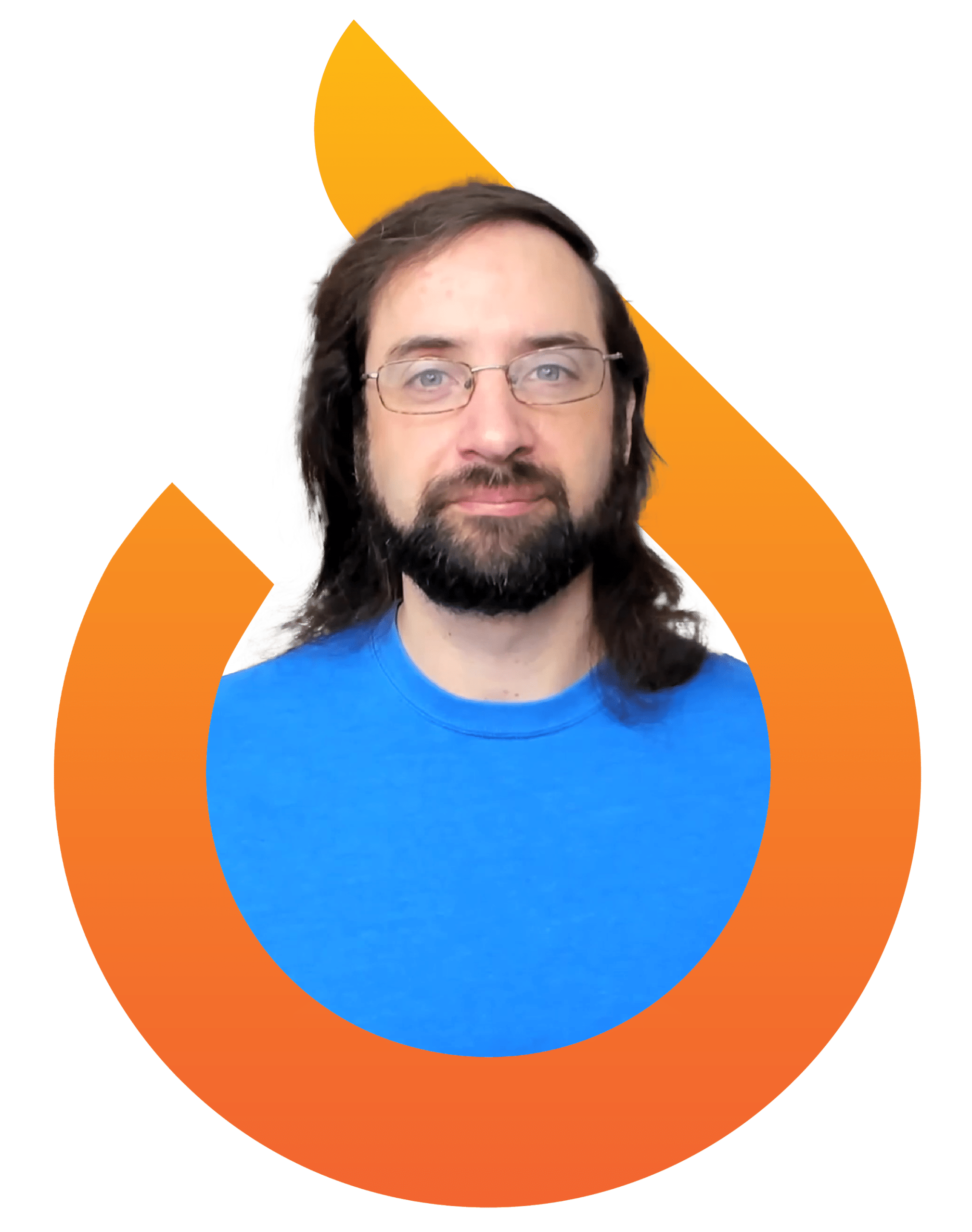 A person with long brown hair, a beard, and glasses wearing a blue shirt is centered inside an orange flame-shaped graphic on a white background.